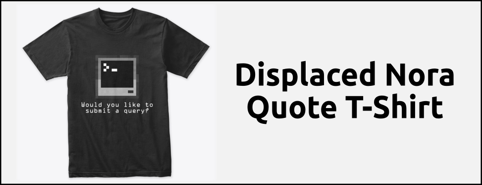 Displaced Nora Quote T-Shirt